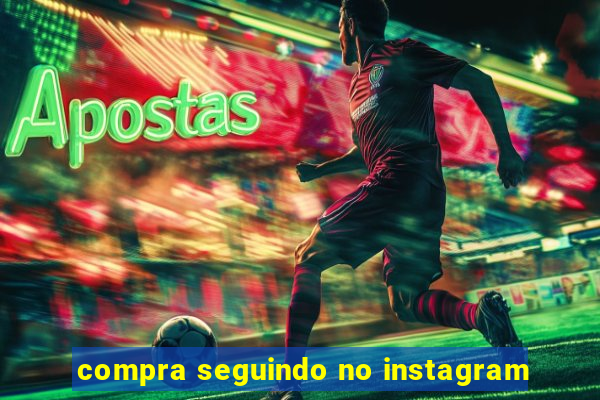 compra seguindo no instagram